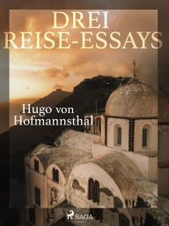 Title: Drei Reise-Essays, Author: Hugo von Hofmannsthal