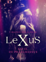 Title: LeXuS : Satie, De Praegressus - Een erotische dystopie, Author: Virginie Bégaudeau