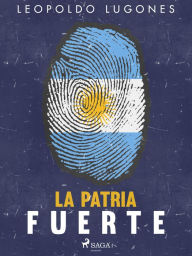 Title: La patria fuerte, Author: Leopoldo Lugones