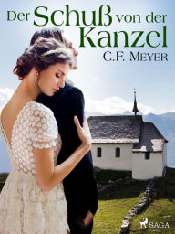 Title: Der Schuß von der Kanzel, Author: Conrad Ferdinand Meyer
