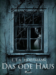 Title: Das öde Haus, Author: E.T.A. Hoffmann