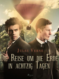 Title: Die Reise um die Erde in achtzig Tagen, Author: Jules Verne