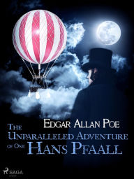 Title: The Unparalleled Adventure of One Hans Pfaall, Author: Edgar Allan Poe