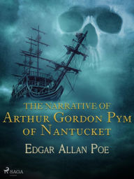 Title: The Narrative of Arthur Gordon Pym of Nantucket, Author: Edgar Allan Poe