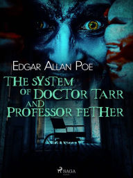 Title: The System of Doctor Tarr and Professor Fether, Author: Edgar Allan Poe