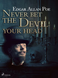 Title: Never Bet the Devil Your Head, Author: Edgar Allan Poe