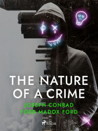 Title: The Nature of a Crime, Author: Joseph Conrad