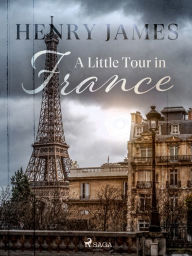 Title: A Little Tour in France, Author: Henry James