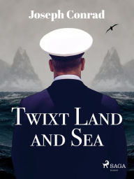 Title: Twixt Land and Sea, Author: Joseph Conrad