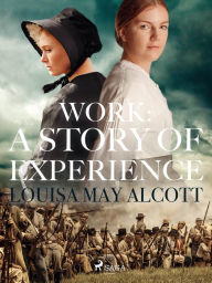 Title: Work: A Story of Experience, Author: Louisa May Alcott