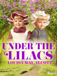 Title: Under the Lilacs, Author: Louisa May Alcott