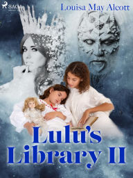 Title: Lulu's Library II, Author: Louisa May Alcott