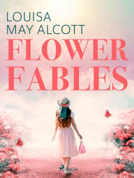 Title: Flower Fables, Author: Louisa May Alcott