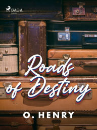 Title: Roads of Destiny, Author: O. Henry