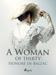 Title: A Woman of Thirty, Author: Honore de Balzac