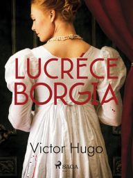 Title: Lucrèce Borgia, Author: Victor Hugo