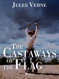 Title: The Castaways of the Flag, Author: Jules Verne
