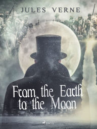 Title: From the Earth to the Moon, Author: Jules Verne