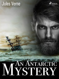 Title: An Antarctic Mystery, Author: Jules Verne
