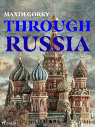 Title: Through Russia, Author: Maxim Gorky