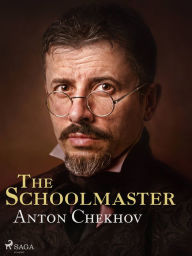 Title: The Schoolmaster, Author: Anton Chekhov