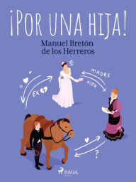 Title: ¡Por una hija!, Author: Manuel Bretón de los Herreros