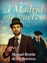 Title: A Madrid me vuelvo, Author: Manuel Bretón de los Herreros