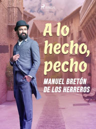 Title: A lo hecho, pecho, Author: Manuel Bretón de los Herreros