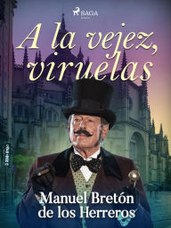 Title: A la vejez, viruelas, Author: Manuel Bretón de los Herreros