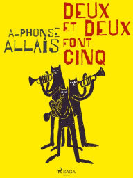 Title: Deux et Deux font Cinq, Author: Alphonse Allais