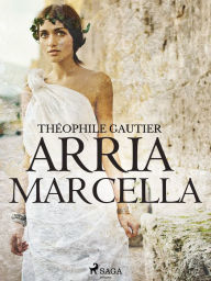 Title: Arria Marcella, Author: Theophile Gautier