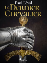 Title: Le Dernier Chevalier, Author: Paul Feval