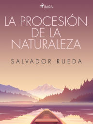 Title: La procesión de la naturaleza, Author: Salvador Rueda