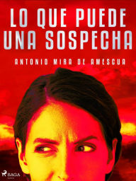 Title: Lo que puede una sospecha, Author: Antonio Mira de Amescua