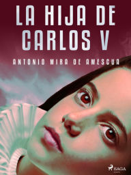 Title: La hija de Carlos V, Author: Antonio Mira de Amescua