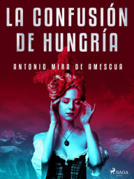 Title: La confusión de Hungría, Author: Antonio Mira de Amescua