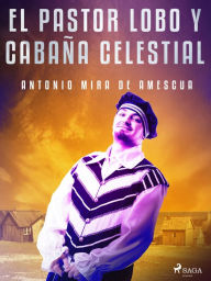 Title: El pastor lobo y cabaña celestial, Author: Antonio Mira de Amescua