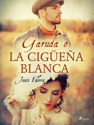 Title: Garuda o la cigüeña blanca, Author: Juan Valera