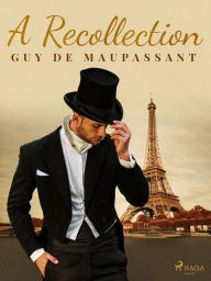 Title: A Recollection, Author: Guy de Maupassant