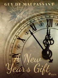 Title: A New Year's Gift, Author: Guy de Maupassant