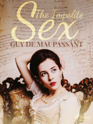 Title: The Impolite Sex, Author: Guy de Maupassant