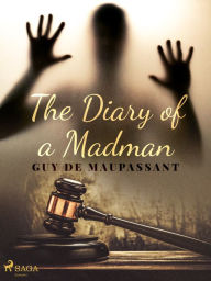 Title: The Diary of a Madman, Author: Guy de Maupassant