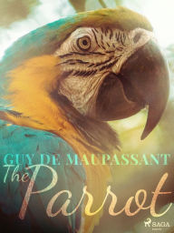 Title: The Parrot, Author: Guy de Maupassant