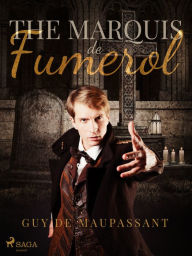 Title: The Marquis de Fumerol, Author: Guy de Maupassant