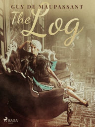 Title: The Log, Author: Guy de Maupassant