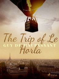 Title: The Trip of Le Horla, Author: Guy de Maupassant