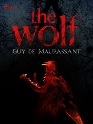 Title: The Wolf, Author: Guy de Maupassant