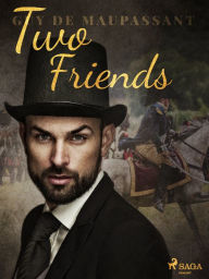 Title: Two Friends, Author: Guy de Maupassant