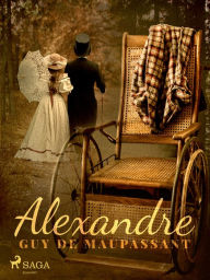 Title: Alexandre, Author: Guy de Maupassant