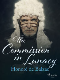 Title: The Commission in Lunacy, Author: Honore de Balzac